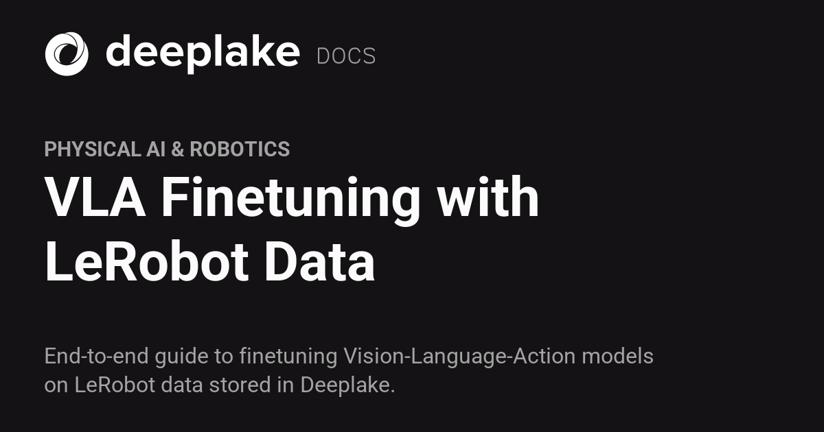 VLA Finetuning with LeRobot Data - Deeplake
